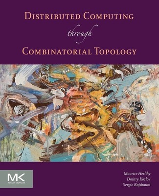 Distributed Computing Through Combinatorial Topology by Kozlov