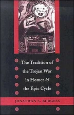 Tradition of the Trojan War in Homer and the Epic Cycle by Jonath
