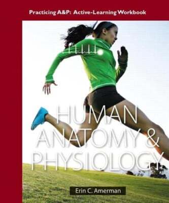 Practicing A&P Workbook for Human Anatomy & Physiology by Erin C. Amerman: Used