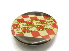 The Hardest Part of Doing Nothing Pin Button Vintage Funny Humor
