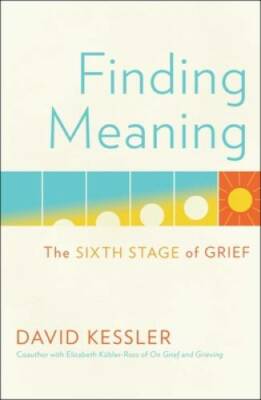 Finding Meaning: The Sixth Stage of Grief - Hardcover By Kessler, David - GOOD