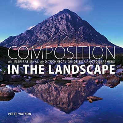 Composition in the Landscape: An Inspirational and Technical Guide for Landsc...