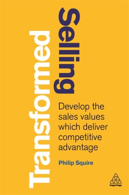Selling Transformed: Develop the Sales Values which Deliver Competitive Advantage - Image 3