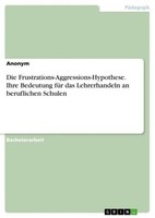 Die Frustrations-Aggressions-Hypothese. Ihre Bedeutung FüR Das Lehrerhandeln An