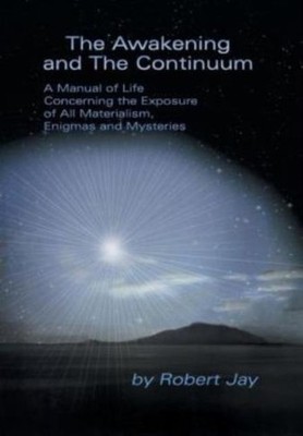 The Awakening And The Continuum: A Manual Of Life Concerning The Exposure O...