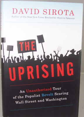 Uprising : an Unauthorized Tour of the Populist  by David Sirota New, Hardcover