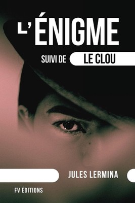 L'nigme: suivi de Le Clou (format pour une lecture confortable) by Jules Lermina