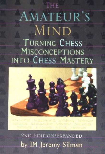 Amateur's Mind: Turning Chess Misconceptions into by Jeremy Silman PAPERBACK