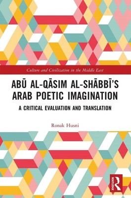 Ab al-Qsim al-Shbbs Arab Poetic Imagination: A Critical Evaluation and Translati