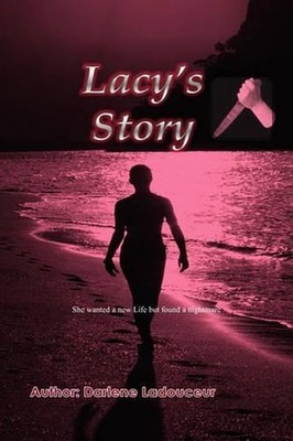 Lacy's Story: She wanted a new Life but found a Nightmare by Darlene Ladouceur (