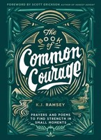The Book Of Common Courage | Prayers And Poems To Find Strength In Small Moments