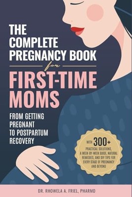 The Complete Pregnancy Book for Fir..., Friel PharmD, D