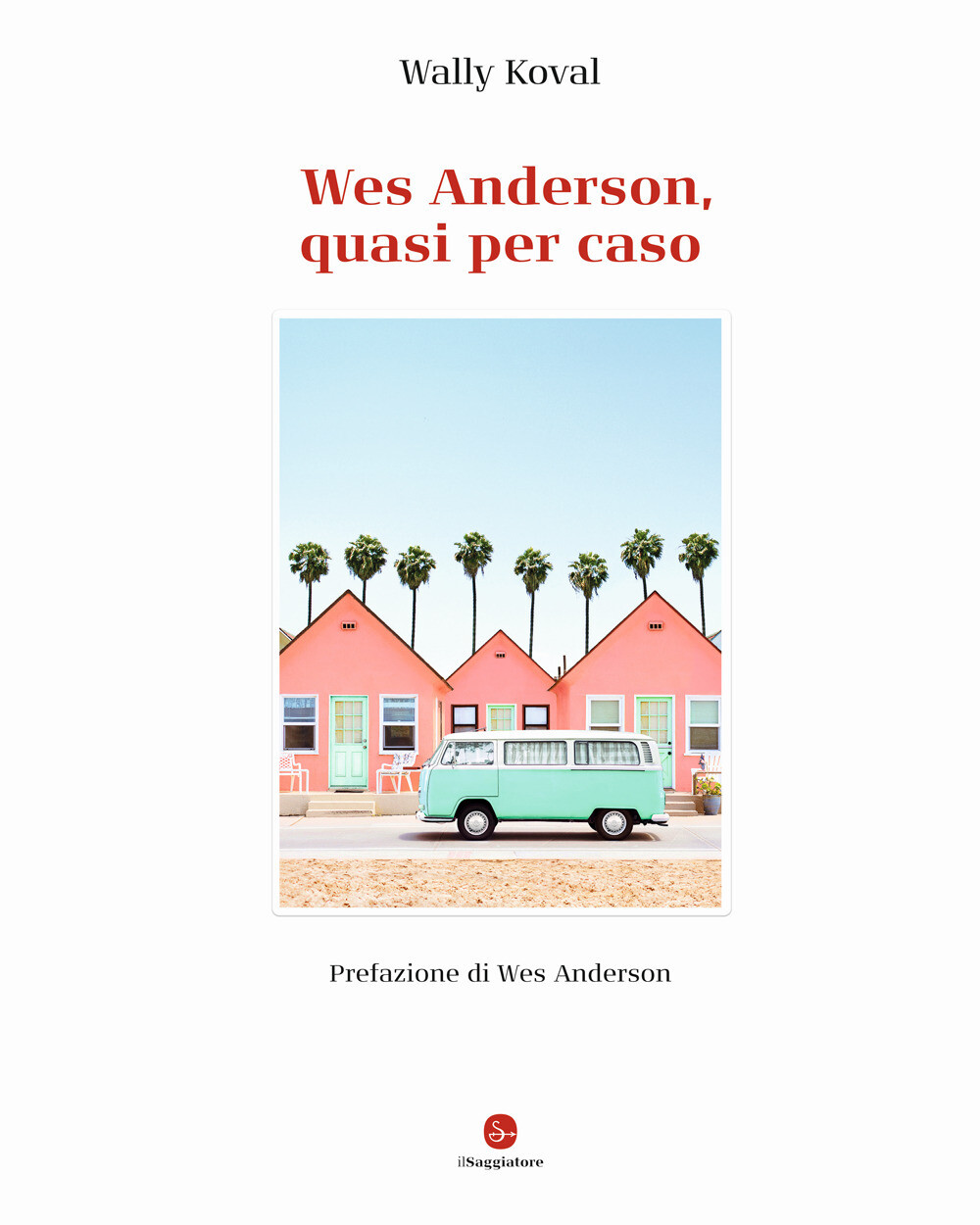 Libri Koval Wally - Wes Anderson, Quasi Per Caso. Ediz. Illustrata