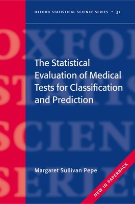 The Statistical Evaluation of Medical Tests for Classification and Predictio...
