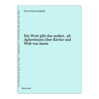 Ein Wort gibt das andere. 48 Aphorismen über Kirche und Welt von heute
