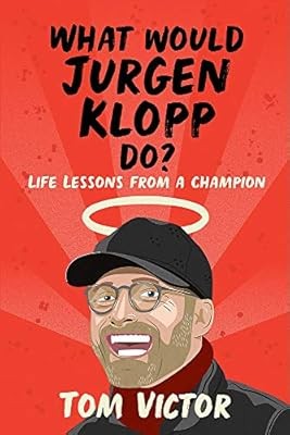 What Would Jurgen Klopp Do?: Life Lessons from a Champion, Victor, Tom, Used; Ve