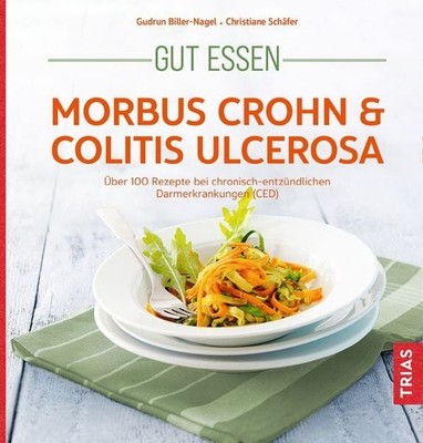 Gut essen - Morbus Crohn & Colitis ulcerosa Über 100 Rezepte bei chronisch-en...