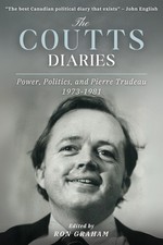The Jim Coutts Diaries: Pierre Trudeau and the Politics of Power 1973-1981 by Ro
