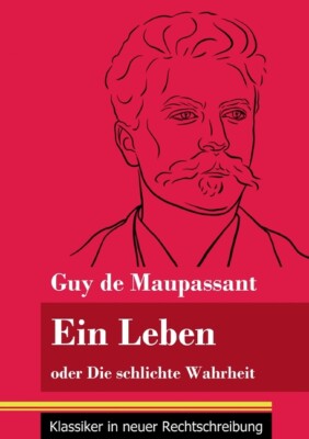 Ein Leben: Oder Die Schlichte Wahrheit (Band 68, Klassiker In Neuer Rechtsc...