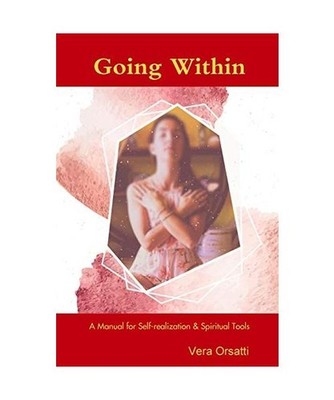 Going Within, A Manual for Self-realization & Spiritual Tools, Vera Orsatti