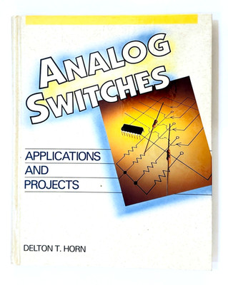 Analog Switches: Applications & Projects, First Edition 1990, Delton T Horn, TAB