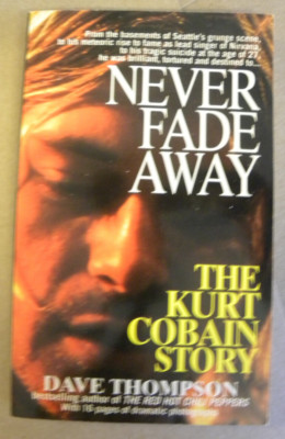 St. Martin's 1994 Dave Thompson NEVER FADE AWAY THE KURT COBAIN STORY ...