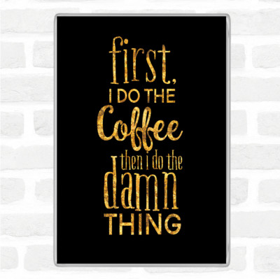 Schwarz Gold First I Do The Coffee Zitat Jumbo Kühlschrankmagnet