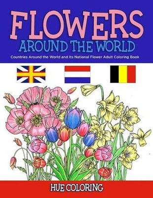Flowers Around the World: Countries Around the World and Its National Flower Adu