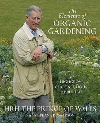 The Elements of Organic Gardening: Highgrove - Clarence House - Birkhall - GOOD