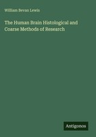 William Bevan Lewis | The Human Brain Histological And Coarse Methods Of...