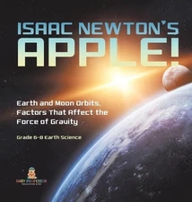 Isaac Newton's Apple! Earth and Moon Orbits, Factors That Affect the Force of Gr
