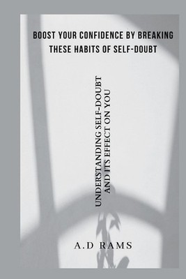 Boost Your Confidence by Breaking These Habits of Self-Doubt: Understanding Self