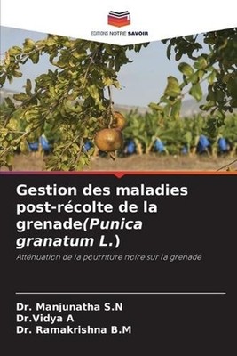 Gestion des maladies post-rcolte de la grenade(Punica granatum L.) by Dr Manjuna