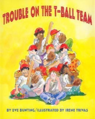 Trouble on the T-Ball Team by Bunting, Eve