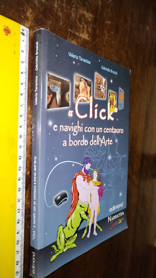LIBRO:«Click» e navighi con un centauro a bordo dell'arte. Ediz. illustrata Vale
