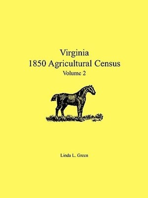 Virginia 1850 Agricultural Census, Volume 2 by Linda L Green: New