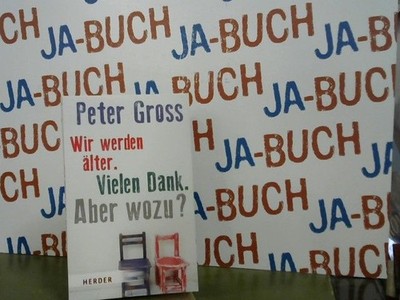 Wir werden älter. Vielen Dank! Aber wozu?. Peter Gross. Herder-Spektrum ; Band 6