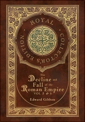 The Decline and Fall of the Roman Empire Vol 5 & 6 (Royal Collector's Edition)