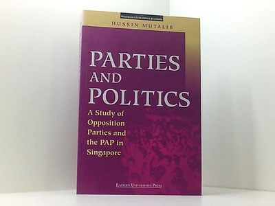 Parties and Politics: A Study of Opposition Parties and the Pap in Singapore Mut