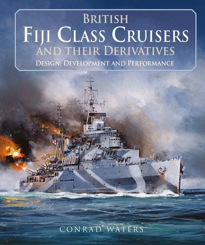British Fiji Class Cruisers and their Derivatives by Conrad Waters Hardcover Boo