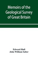 Memoirs Of The Geological Survey Of Great Britain And The Museum Of Practical...