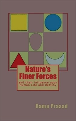 Nature's Finer Forces: and Their Influence on Human Life and Destiny (Hardback o