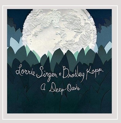 Lorrie -& Bradley Kopp- Singer A Deep Oasis (CD)