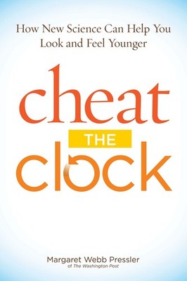 Cheat The Clock: How New Science Can Help You Look and Feel Younger