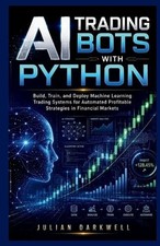 AI Trading Bots with Python: Build, Train, and Deploy Machine Learning Trading S