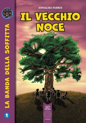 Il vecchio noce. La banda della soffitta. Vol. 1 - [L'Orto della Cultura]