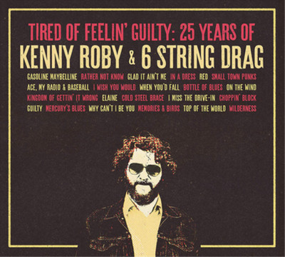 Kenny Roby & 6  Tired of Feelin' Guilty: 25 Years of Kenny Roby & 6  (US IMPORT)