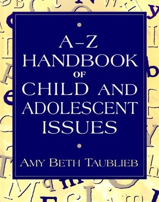 A to Z Handbook of Child and Adolescent Issues by Taublieb, Amy Beth