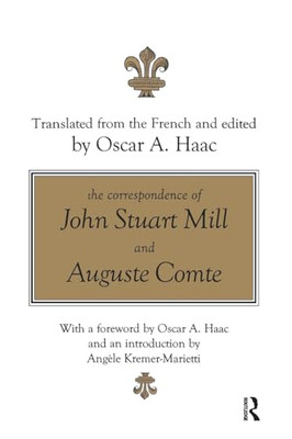 The Correspondence of John Stuart Mill and Auguste Comt -  NEW Oscar Haac 2018