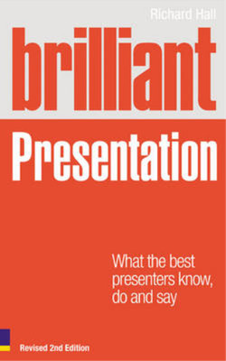 Brilliant Presentation: What the Best Presenters Know, Do and Say (Brilliant Bus